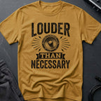 Louder Than Necessary T-Shirt