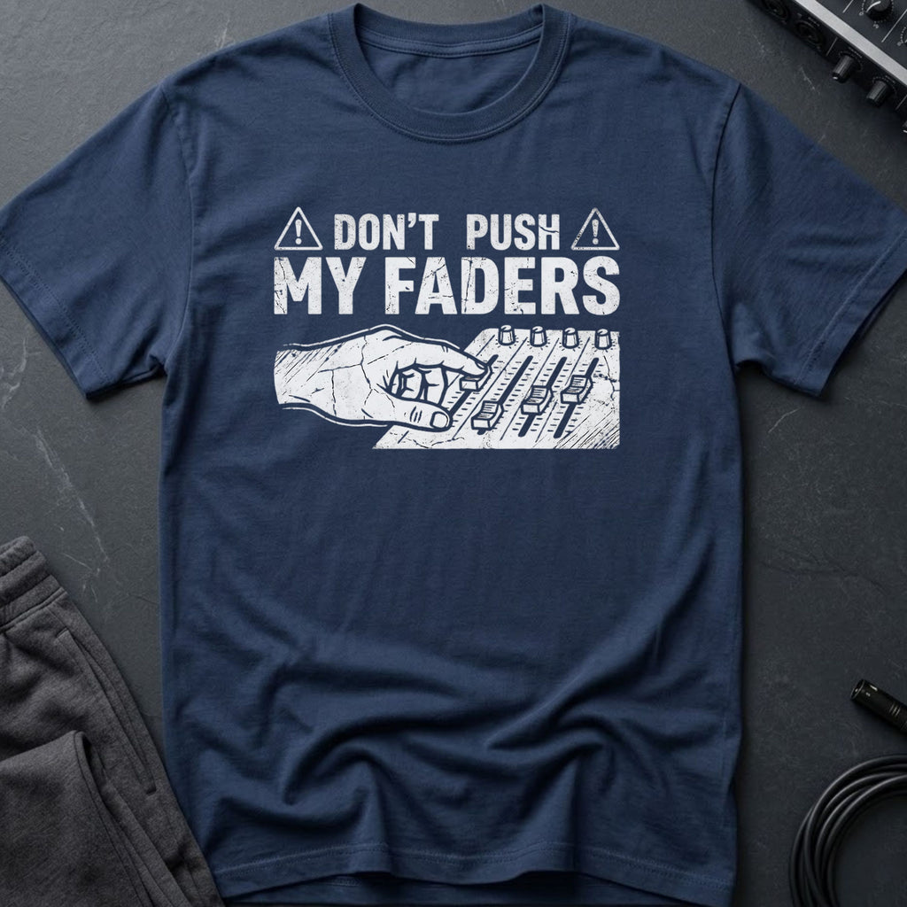 Don't Touch My Faders T-Shirt
