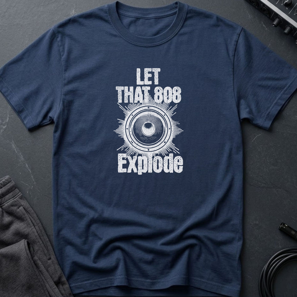 Let That 808 Explode T-Shirt