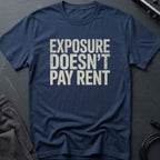 Exposure Doesn't Pay Rent T-Shirt