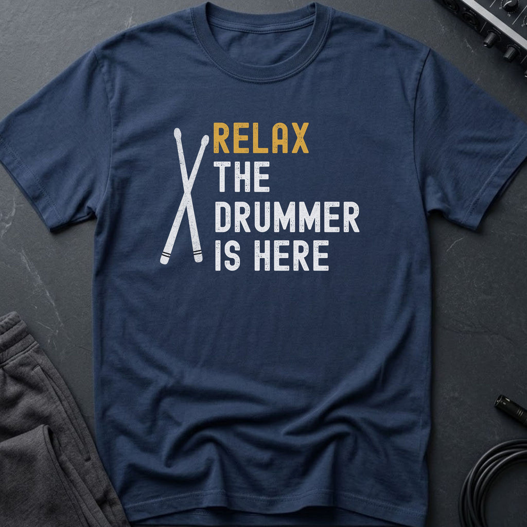 Relax The Drummer Is Here T-Shirt