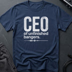 CEO of Unfinished Bangers T-Shirt