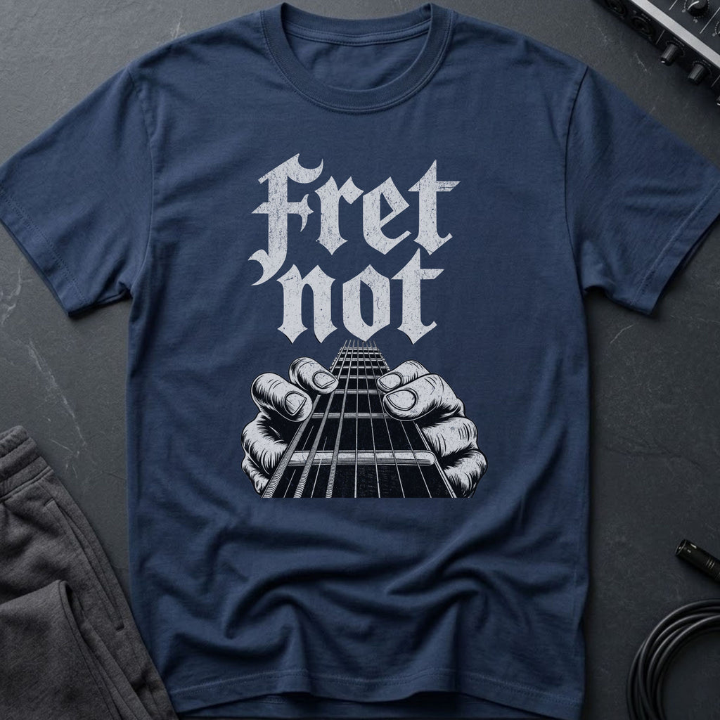 Fret Not T-Shirt