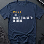 Relax The Audio Engineer Is Here T-Shirt