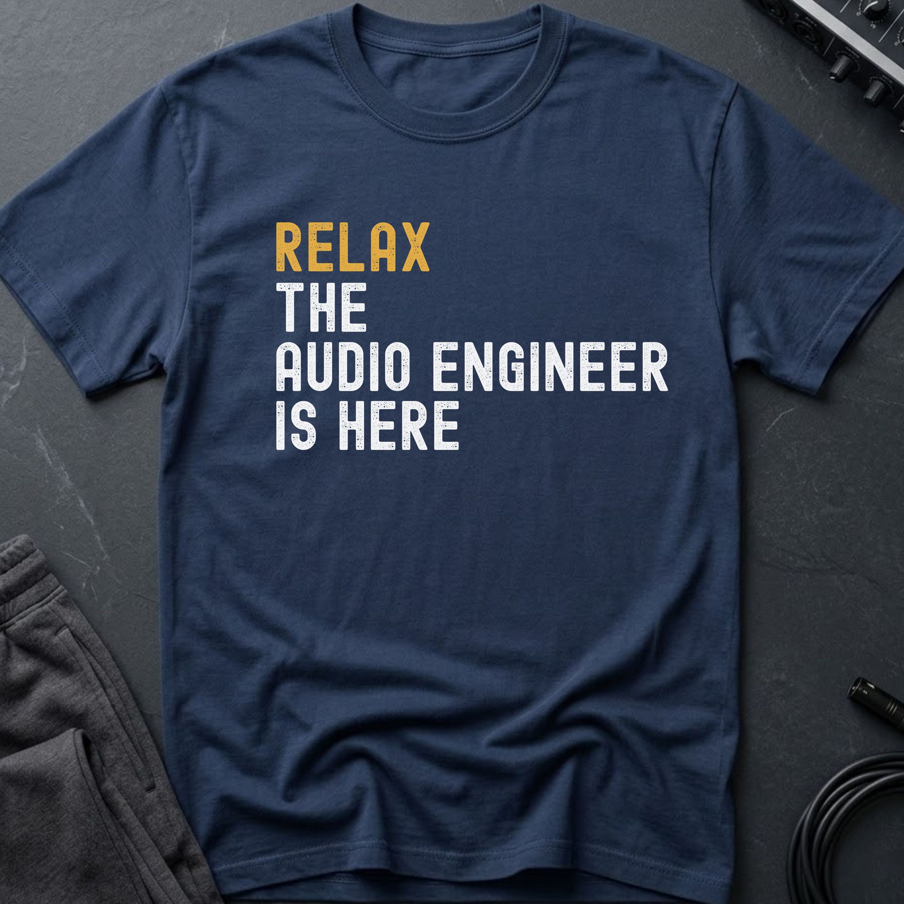 Relax The Audio Engineer Is Here T-Shirt
