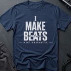 I Make Beats Not Prompts T-Shirt
