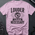 Louder Than Necessary T-Shirt