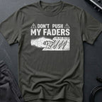Don't Touch My Faders T-Shirt