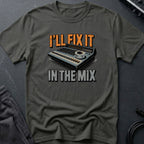 I'll Fix It In The Mix T-Shirt