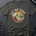 Let Me Cook T-Shirt