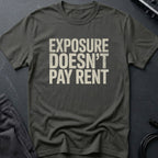 Exposure Doesn't Pay Rent T-Shirt