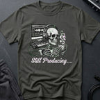 Still Producing T-Shirt