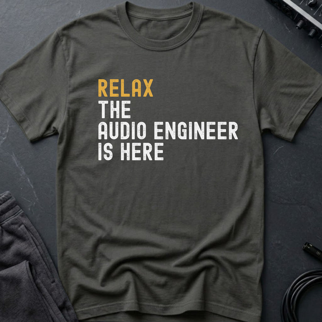 Relax The Audio Engineer Is Here T-Shirt