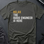 Relax The Audio Engineer Is Here T-Shirt
