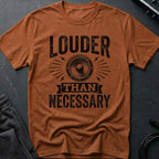 Louder Than Necessary T-Shirt