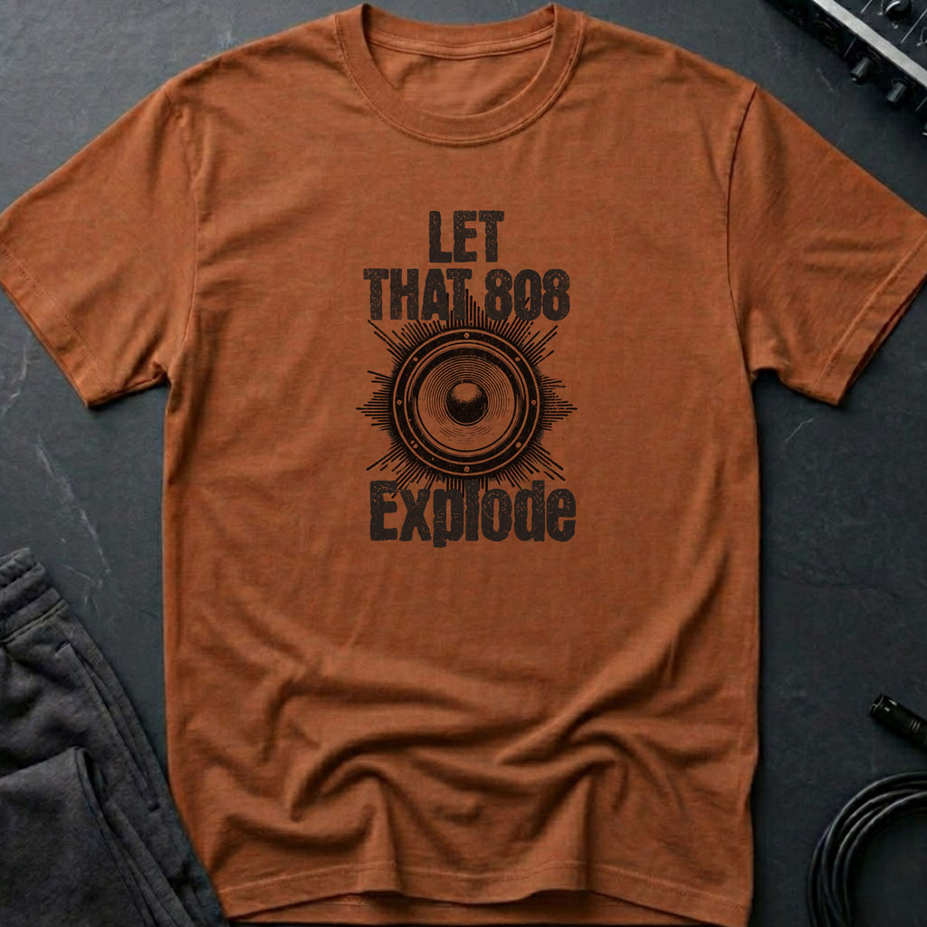 Let That 808 Explode T-Shirt