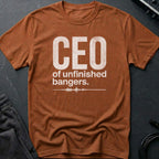 CEO of Unfinished Bangers T-Shirt