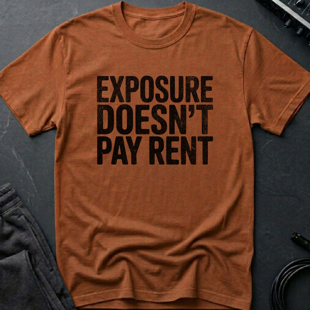 Exposure Doesn't Pay Rent T-Shirt