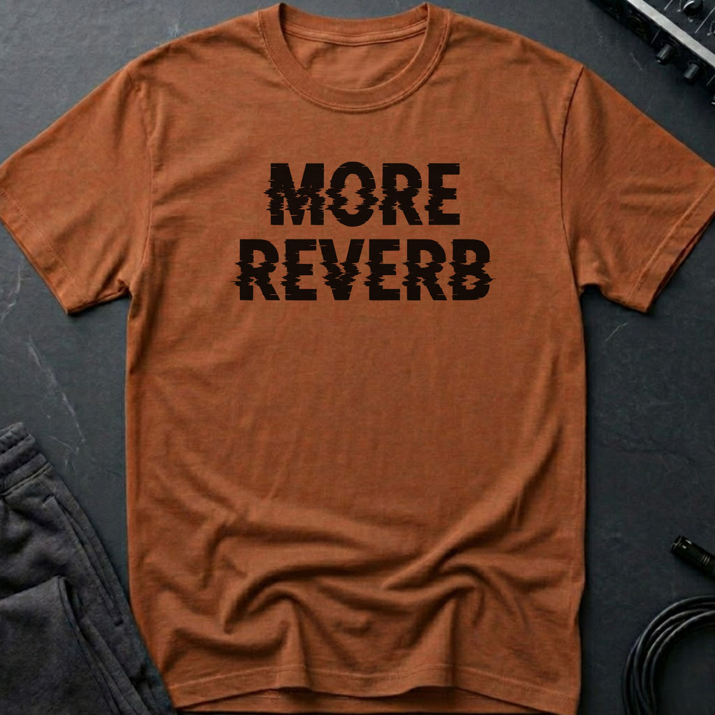 More Reverb T-Shirt