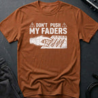 Don't Touch My Faders T-Shirt