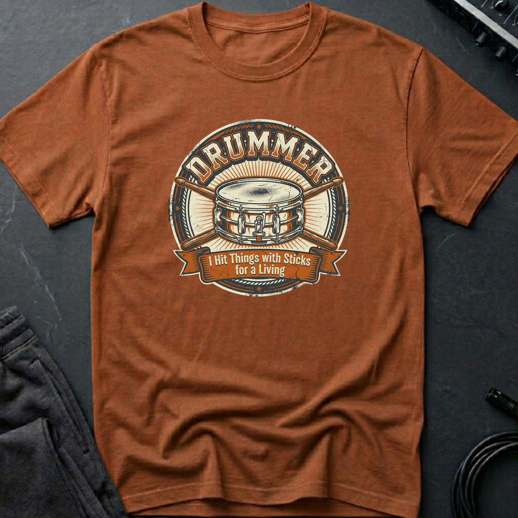 Drummer - I Hit Things With Sticks For A Living T-Shirt